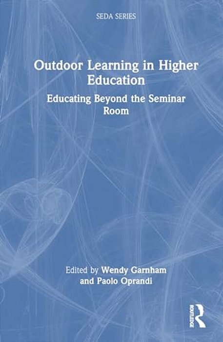 Outdoor Learning In Higher Education: Educating Beyond The Seminar Room-..