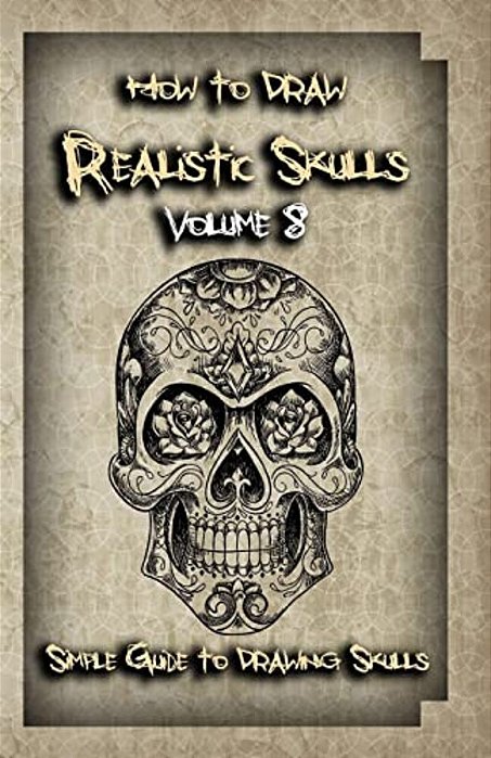 How To Draw Realistic Skulls Volume 8: Simple Guide To Drawing Skulls-..
