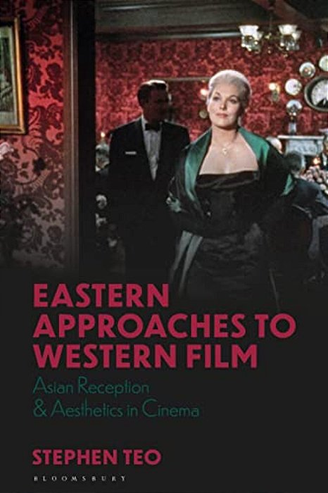 Eastern Approaches To Western Film: Asian Reception And Aesthetics In Cinema-..