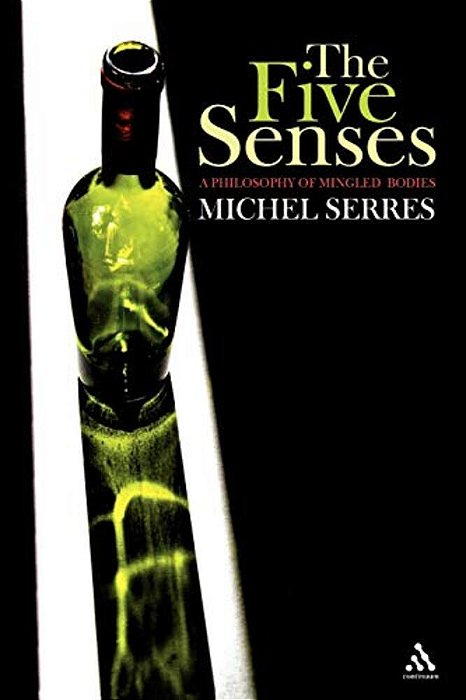 The Five Senses: A Philosophy Of Mingled Bodies-..