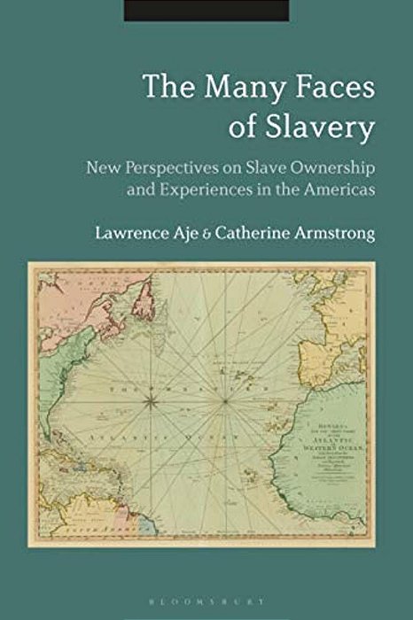 The Many Faces Of Slavery New Perspectives On Slave Ownership And Experiences In The Americas-..