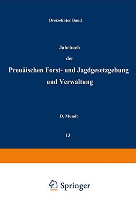 Jahrbuch Der Preußischen Forst- Und Jagdgesetzgebung Und Verwaltung: Dreizehnter Band-..
