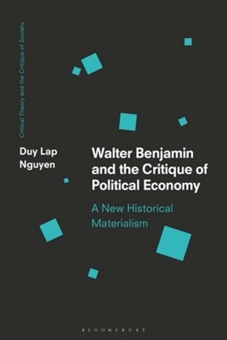 Walter Benjamin And The Critique Of Political Economy: A New Historical Materialism-..