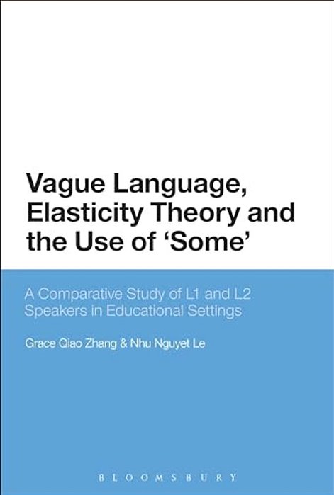 Vague Language, Elasticity Theory And The Use Of 'Some': A Comparative Study Of L1 And L2 Speakers In Educational Settings-..