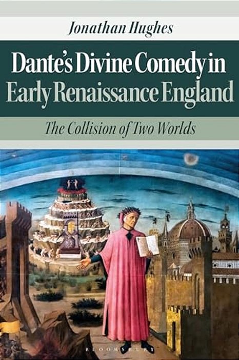 Dante's Divine Comedy In Early Renaissance England: The Collision Of Two Worlds-..
