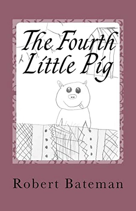 The Fourth Little Pig: A Story Of The "Other" Little Pig-..