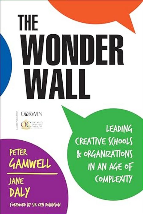 The Wonder Wall: Leading Creative Schools And Organizations In An Age Of Complexity-..