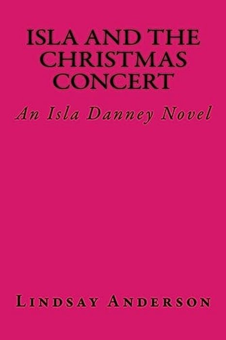 Isla And The Christmas Concert: An Isla Danney Novel-..