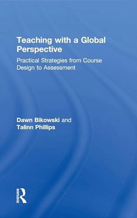 Teaching With A Global Perspective: Practical Strategies From Course Design To Assessment-..