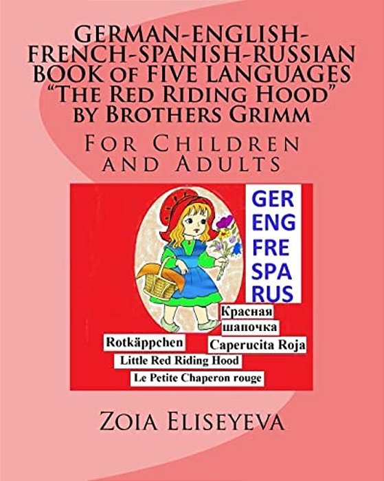 German-English-french-spanish-russian Book Of Five Languages The Red Riding Hood By Brothers Grimm: For Children And Adults-..