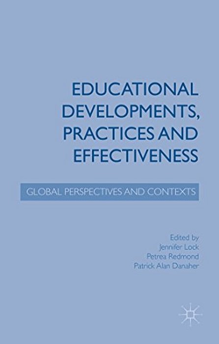 Educational Developments, Practices And Effectiveness: Global Perspectives And Contexts-..