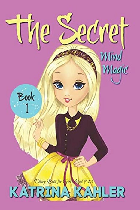 The Secret - Book 1: Mind Magic: (Diary Book For Girls Aged 9-12)-..