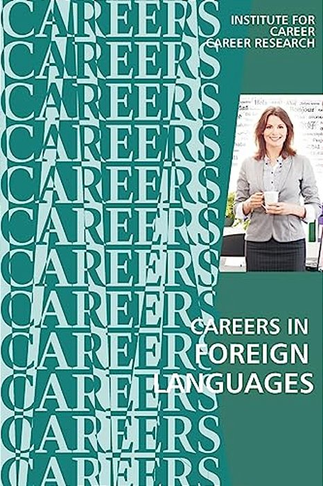 Careers In Foreign Languages: Teachers, Translators, Interpreters-..