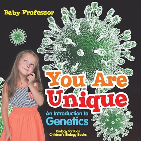 You Are Unique: An Introduction To Genetics - Biology For Kids Children's Biology Books-..