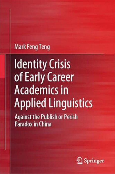 Identity Crisis Of Early Career Academics In Applied Linguistics: Against The Publish Or Perish Paradox In China-..