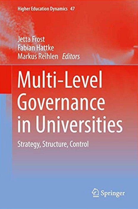 Multi-Level Governance In Universities: Strategy, Structure, Control-..
