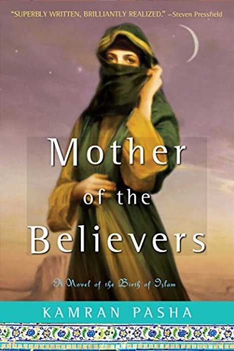 Mother Of The Believers: A Novel Of The Birth Of Islam-..