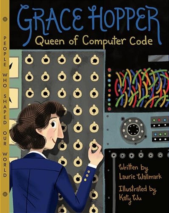 Grace Hopper: Queen Of Computer Code (People Who Shaped Our World #1)-..
