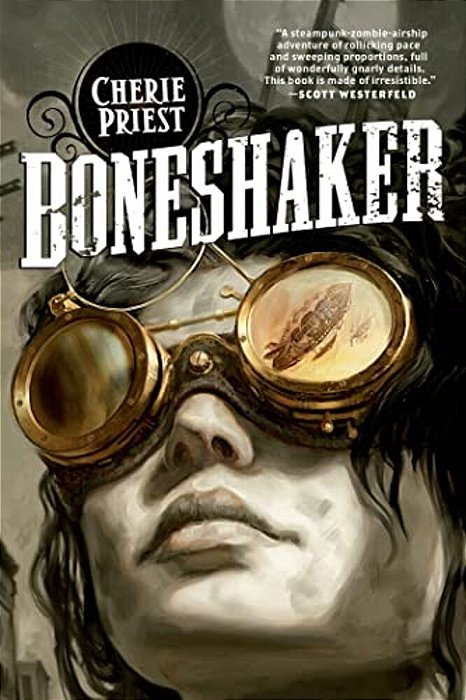 Boneshaker: A Novel Of The Clockwork Century-..