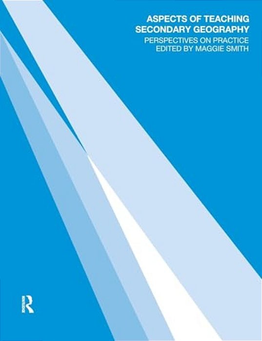 Aspects Of Teaching Secondary Geography: Perspectives On Practice-..