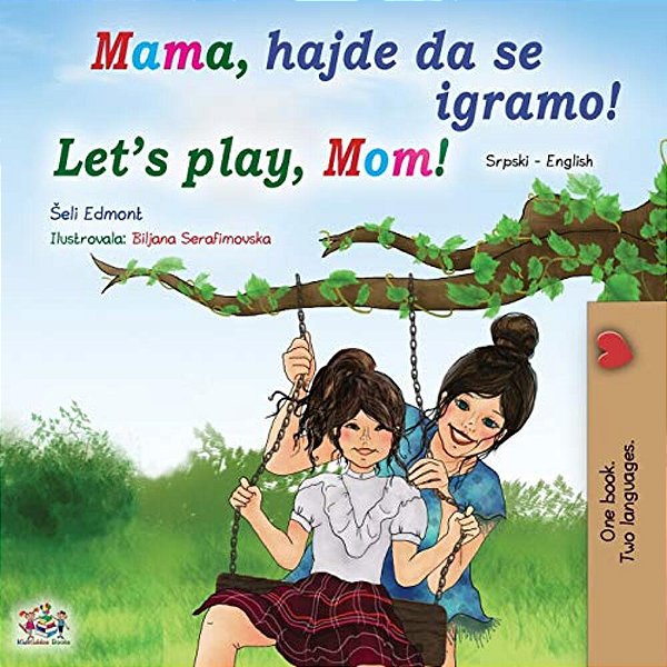 Let's Play, Mom! (Serbian English Bilingual Book For Kids - Latin Alphabet)-..