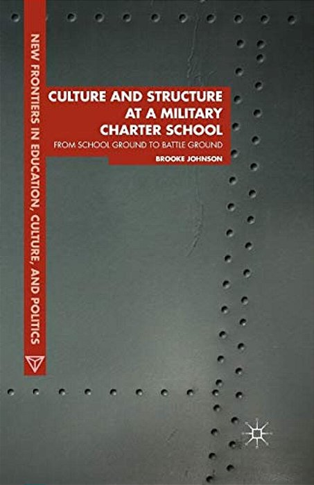 Culture And Structure At A Military Charter School: From School Ground To Battle Ground-..