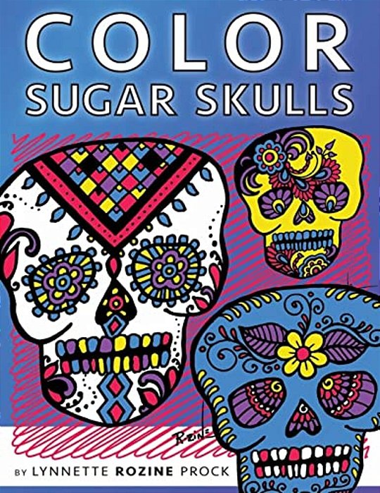 Color Sugar Skulls: All-Age Coloring Book In Celebration Of Dia De Los Muertos-..