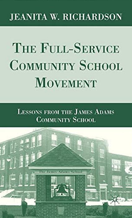 The Full-Service Community School Movement: Lessons From The James Adams Community School-..
