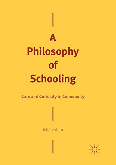 A Philosophy Of Schooling: Care And Curiosity In Community-..