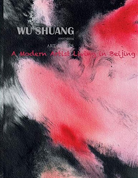 Wu Shuang: A Modern Artist Living In Beijing (Volume 2)-..