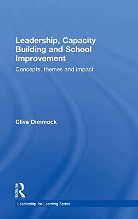 Leadership, Capacity Building And School Improvement: Concepts, Themes And Impact-..