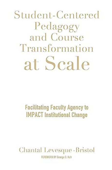 Student-Centered Pedagogy And Course Transformation At Scale: Facilitating Faculty Agency To Impact Institutional Change-..