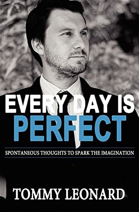 Every Day Is Perfect: Spontaneous Thoughts To Spark The Imagination-..