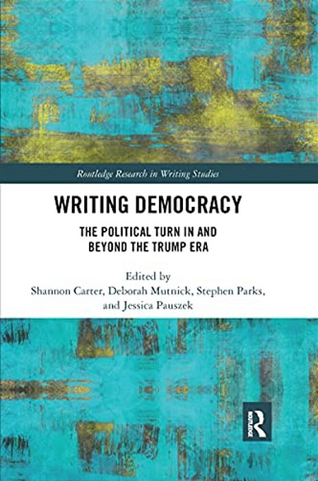 Writing Democracy: The Political Turn In And Beyond The Trump Era-..
