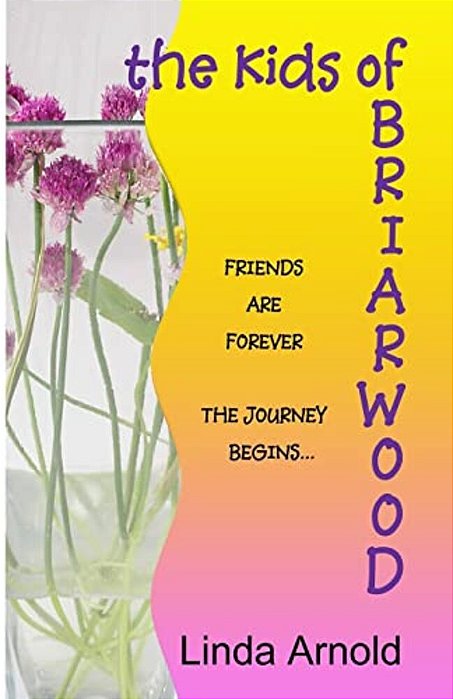 The Kids Of Briarwood: Friends Are Forever The Journey Begins-..