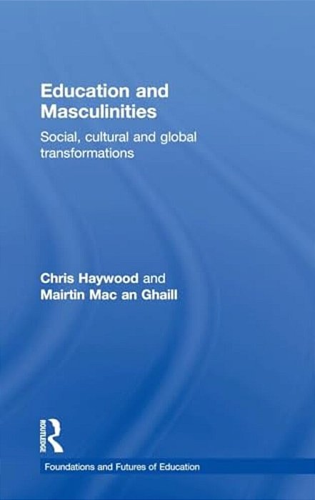 Education And Masculinities: Social, Cultural And Global Transformations-..
