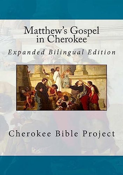 Matthew's Gospel In Cherokee: Expanded Bilingual Edition-..