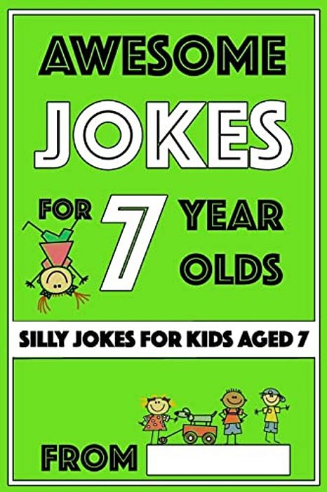 Awesome Jokes For 7 Year Olds: Silly Jokes For Kids Aged 7-..