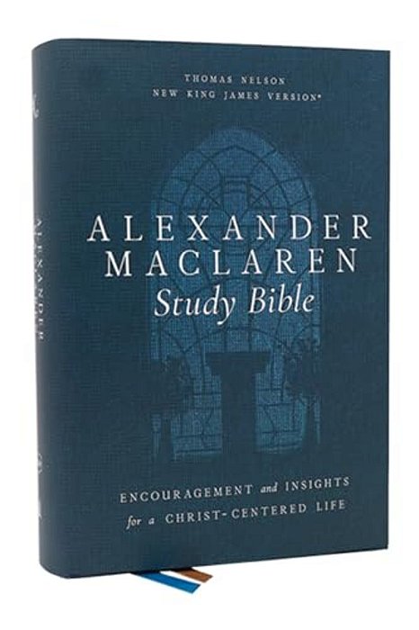 Alexander Maclaren Study Bible: Encouragement And Insights For A Christ-Centered Life (Nkjv, Hardcover, Comfort Print)-..