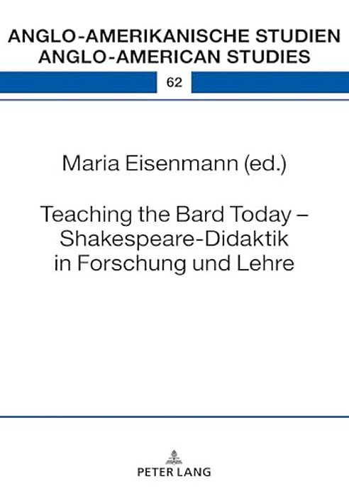 Teaching The Bard Today - Shakespeare-Didaktik In Forschung Und Lehre-..