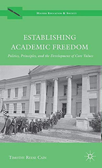 Establishing Academic Freedom: Politics, Principles, And The Development Of Core Values-..