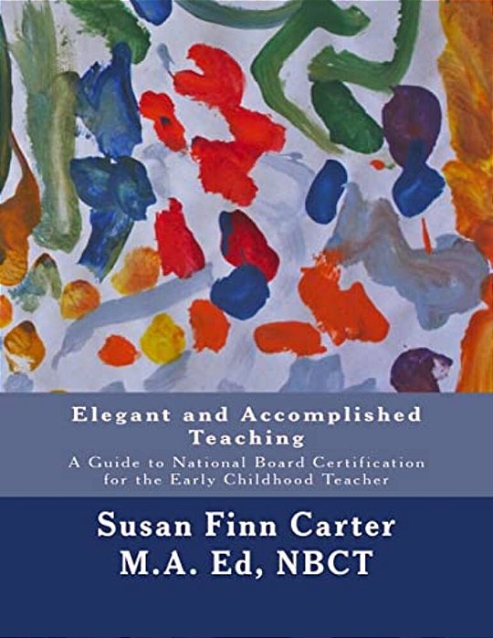Elegant And Accomplished Teaching: A Guide To National Board Certification For The Early Childhood Teacher-..