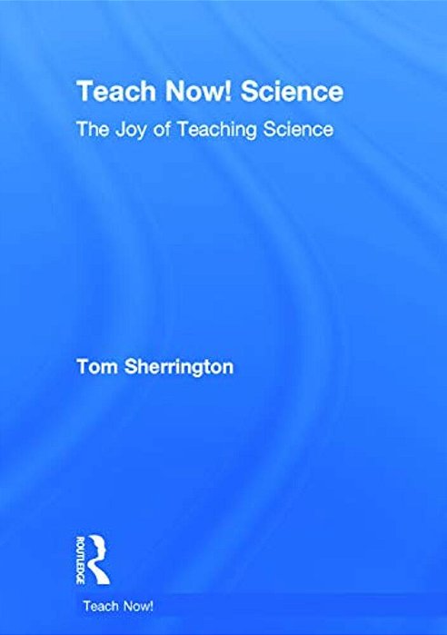 Teach Now! Science: The Joy Of Teaching Science-..