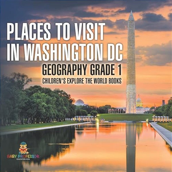 Places To Visit In Washington DC - Geography Grade 1 Children's Explore The World Books-..