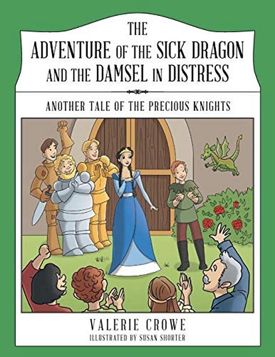 The Adventure Of The Sick Dragon And The Damsel In Distress: Another Tale Of The Precious Knights-..