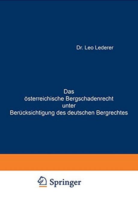 Das Österreichische Bergschadenrecht Unter Berücksichtigung Des Deutschen Bergrechtes-..