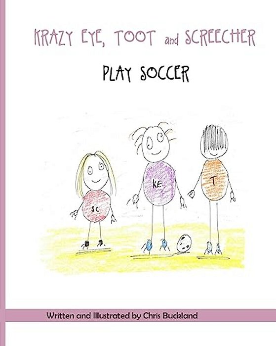 Krazy Eye, Toot And Screecher Play Soccer: A Krazy Eye Story-..