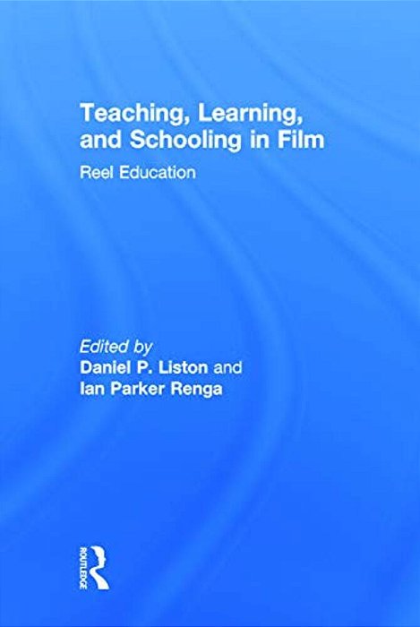Teaching, Learning, And Schooling In Film: Reel Education-..