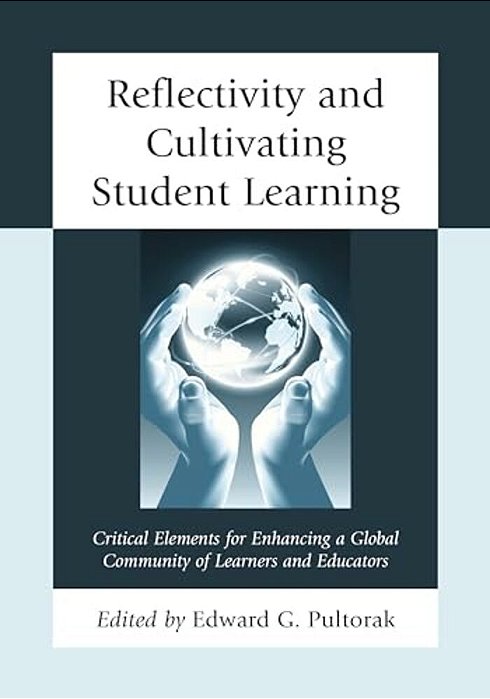Reflectivity And Cultivating Student Learning: Critical Elements For Enhancing A Global Community Of Learners And Educators-..