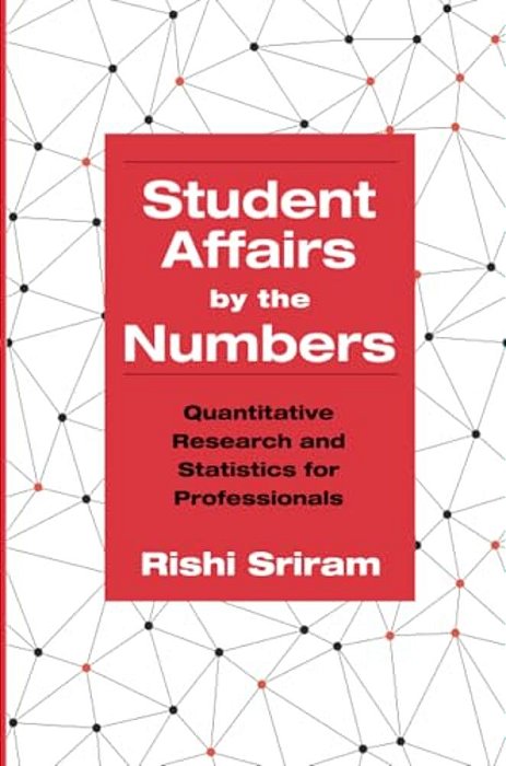 Student Affairs By The Numbers: Quantitative Research And Statistics For Professionals-..